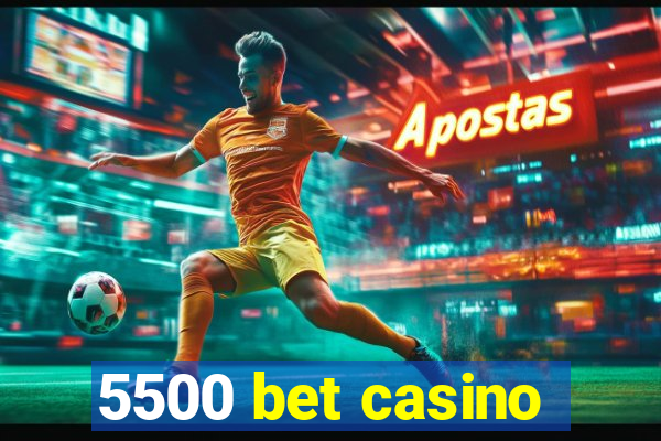 5500 bet casino